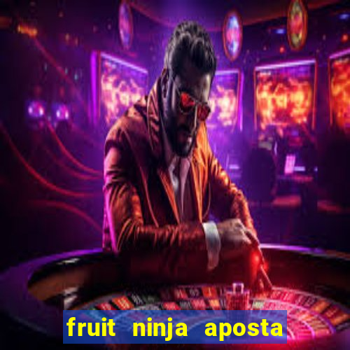 fruit ninja aposta 1 real